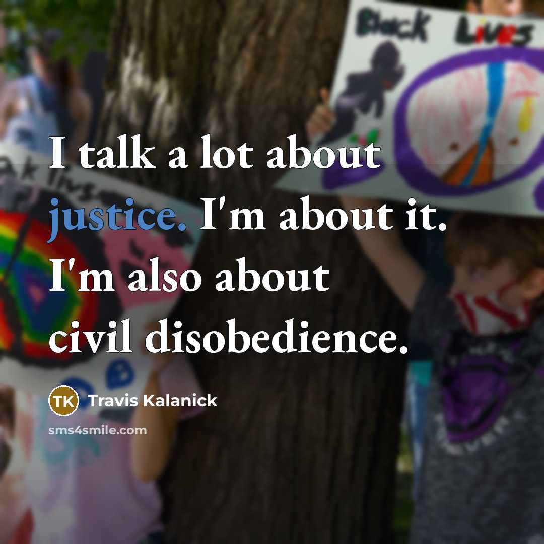 “I talk a lot about justice. I'm about it. I'm…” quote by Travis Kalanick