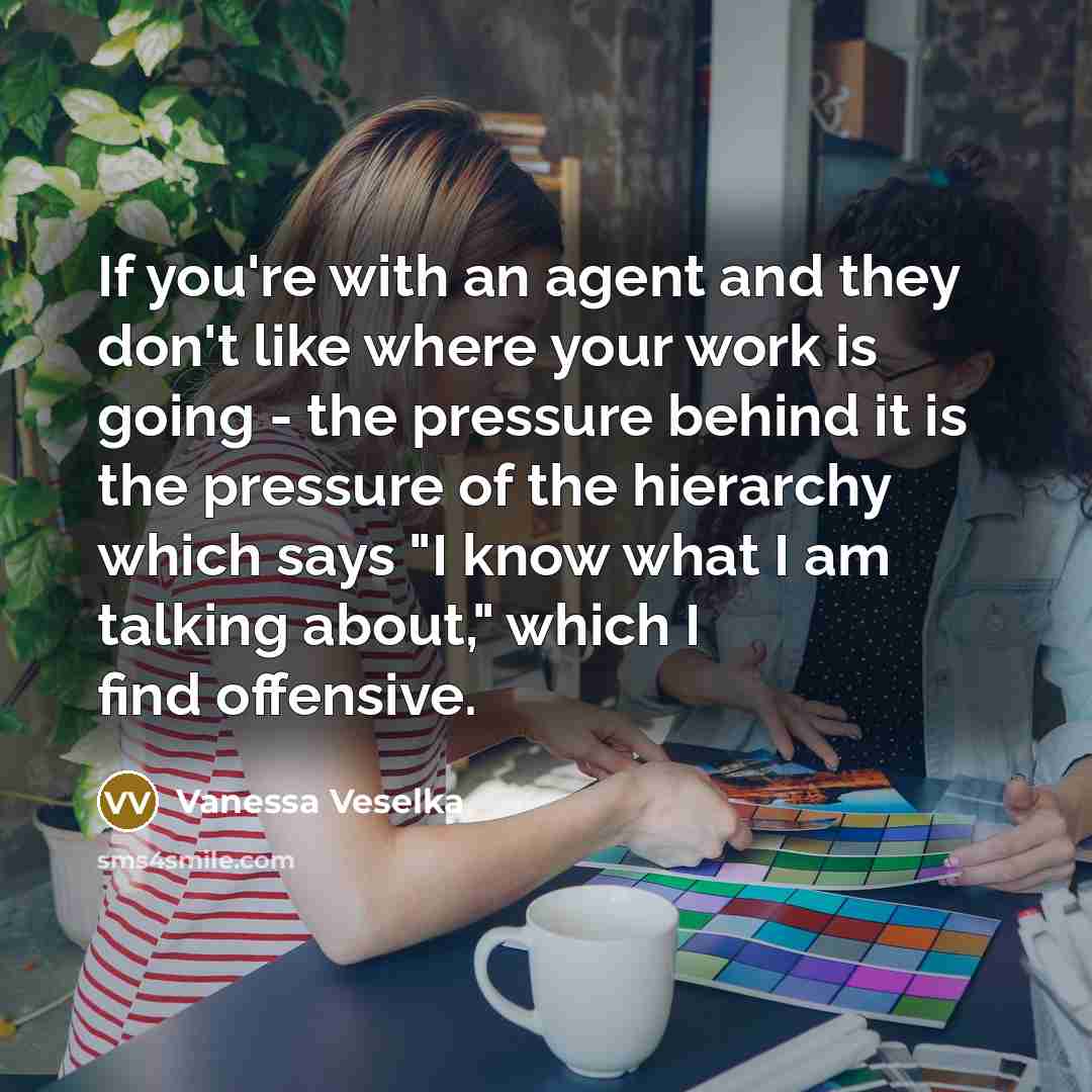 “If you're with an agent and they don't like where…” quote by Vanessa Veselka