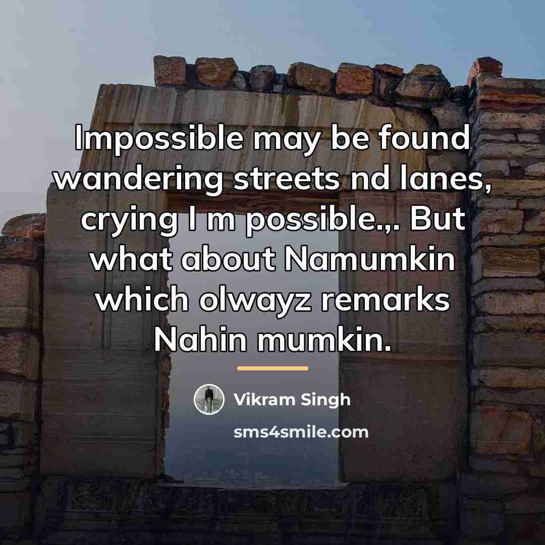 “Impossible may be found wandering streets nd lanes, crying I…” quote by Vikram Singh