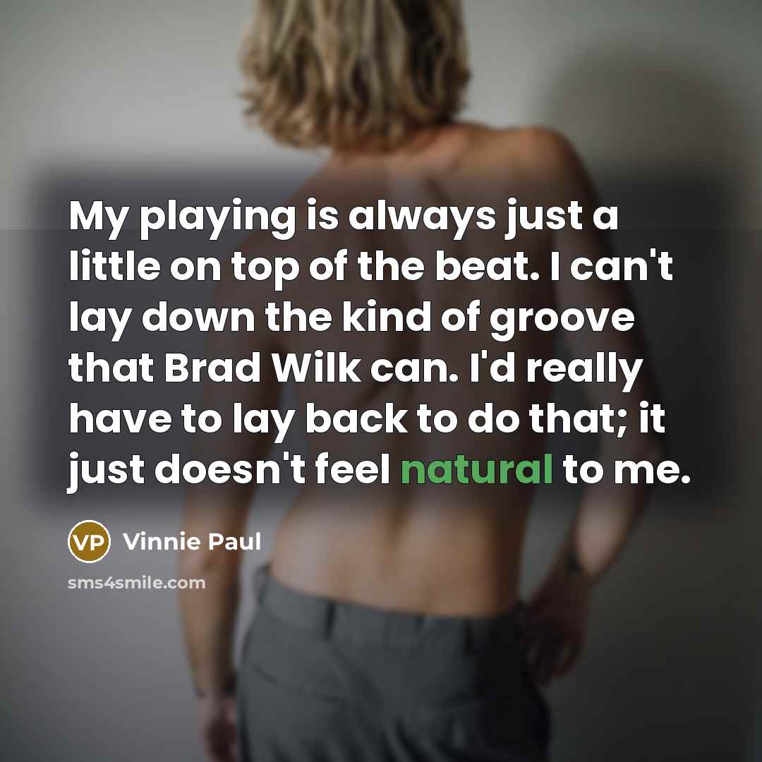 “My playing is always just a little on top of…” quote by Vinnie Paul