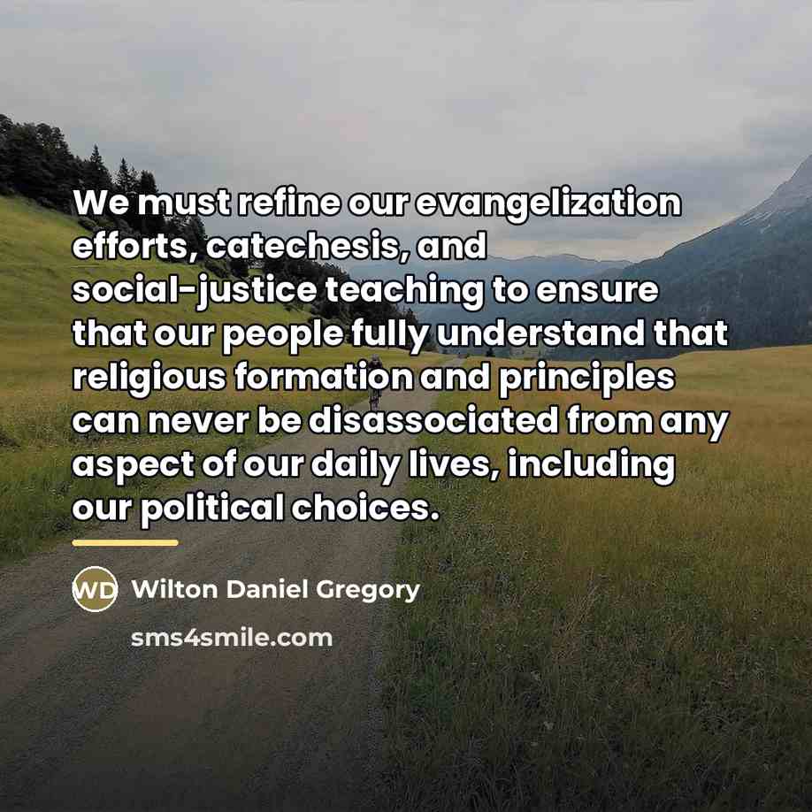 “We must refine our evangelization efforts, catechesis, and social-justice teaching…” quote by Wilton Daniel Gregory
