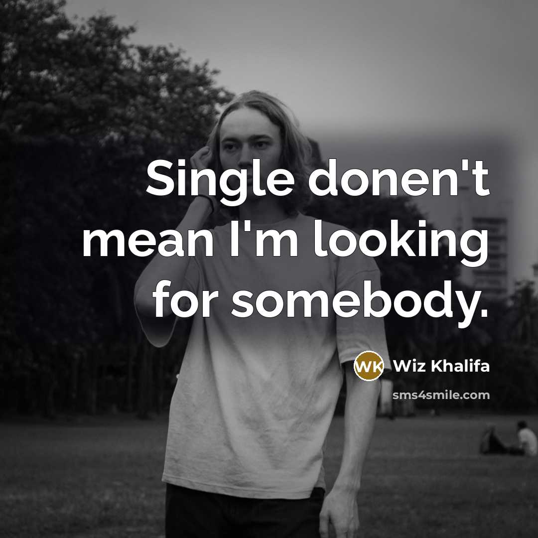 “Single donen't mean I'm looking for somebody.…” quote by Wiz Khalifa