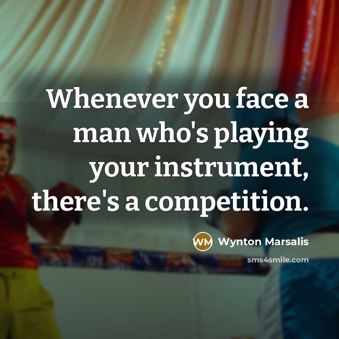 “Whenever you face a man who's playing your instrument, there's…” quote by Wynton Marsalis