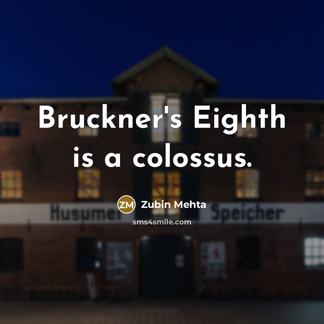 “Bruckner's Eighth is a colossus.” quote by Zubin Mehta