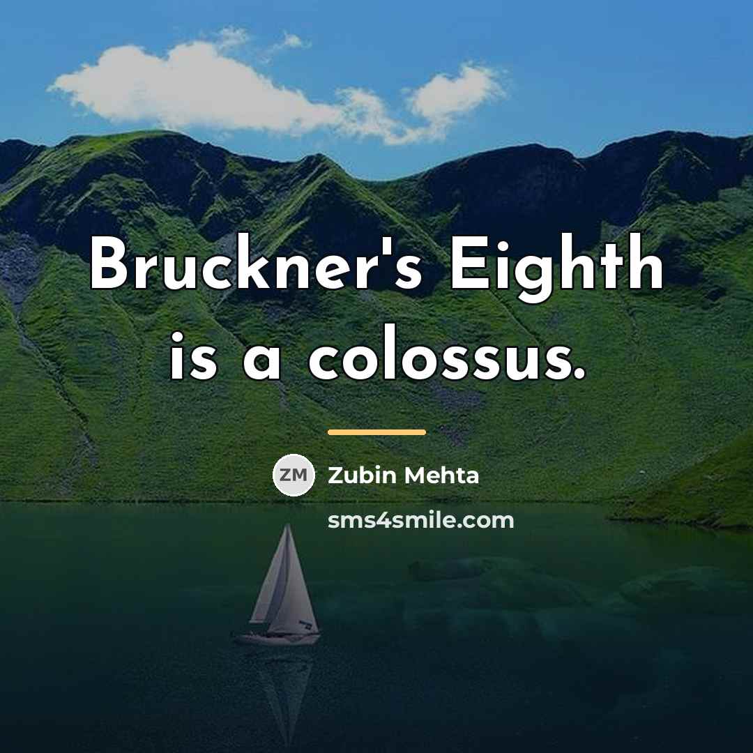 “Bruckner's Eighth is a colossus.…” quote by Zubin Mehta