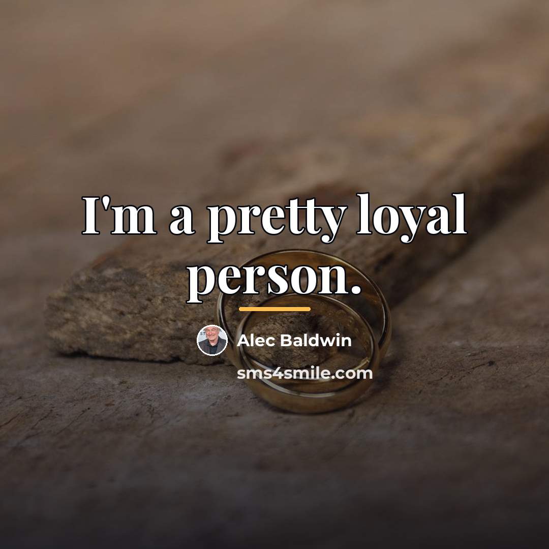 “I'm a pretty loyal person.…” quote by Alec Baldwin