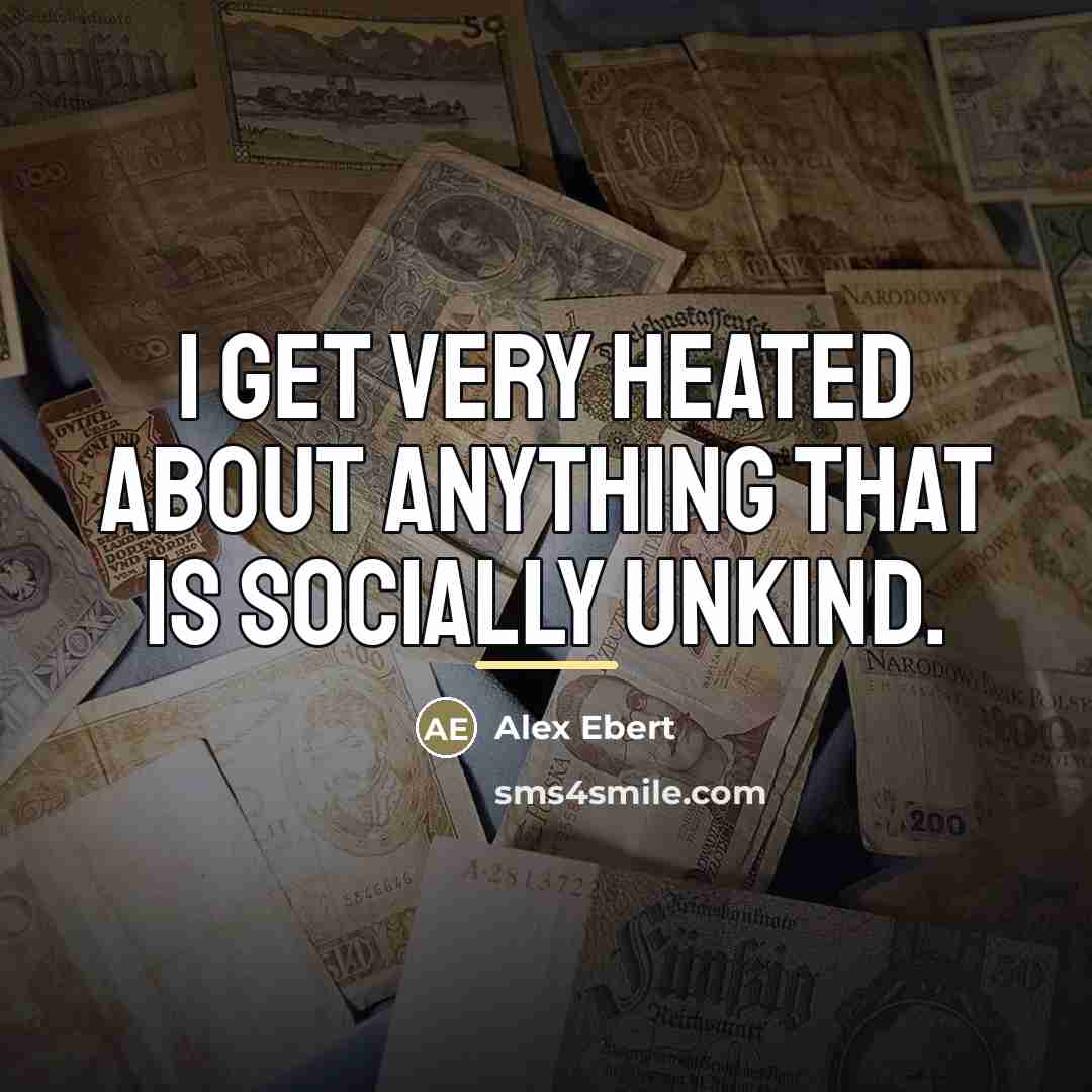 “I get very heated about anything that is socially unkind.…” quote by Alex Ebert