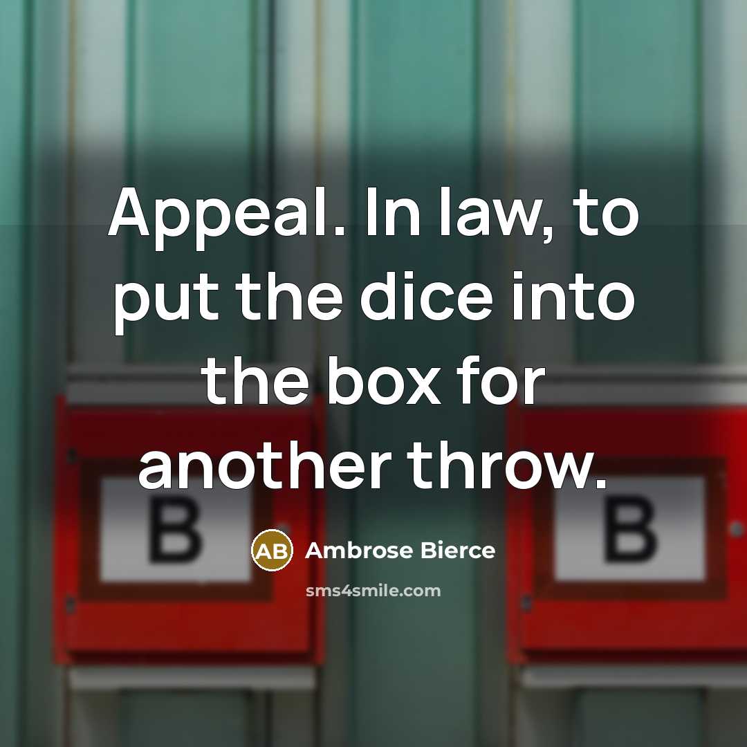 “Appeal. In law, to put the dice into the box for another throw.” quote by Ambrose Bierce