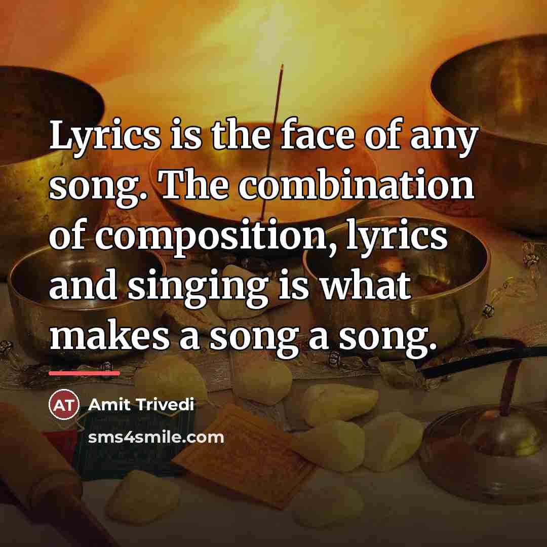 “Lyrics is the face of any song. The combination of…” quote by Amit Trivedi