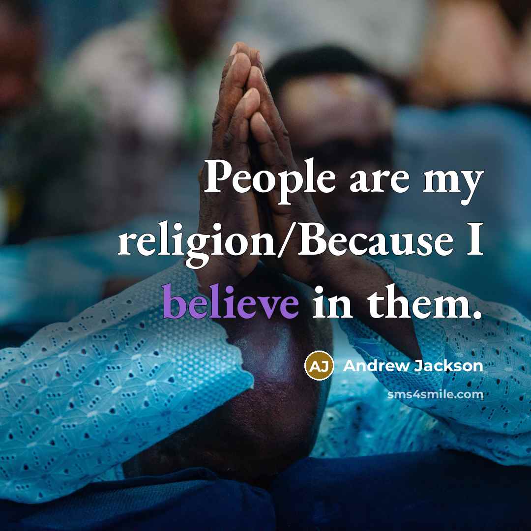 “People are my religion/Because I believe in them.…” quote by Andrew Jackson