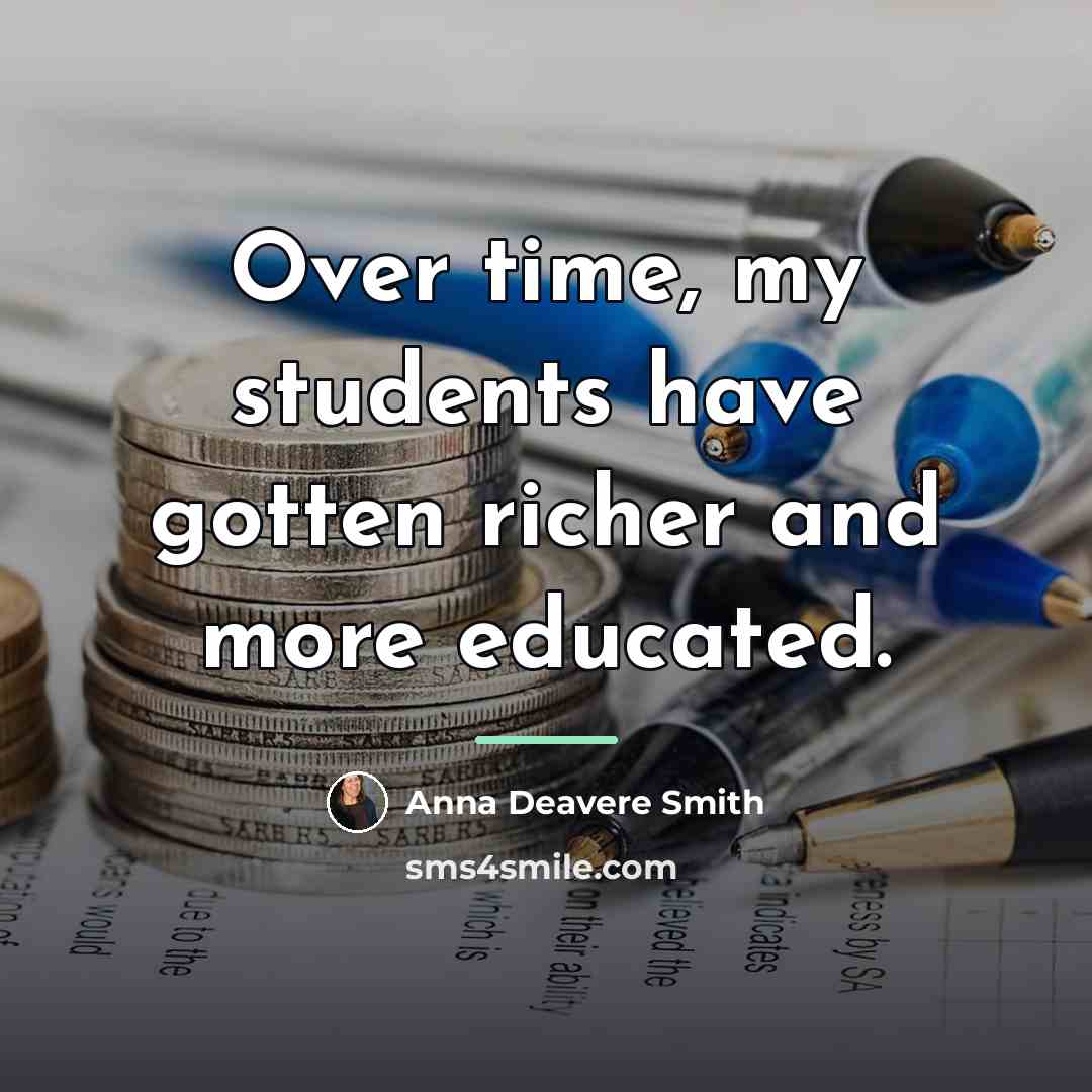 “Over time, my students have gotten richer and more educated.…” quote by Anna Deavere Smith