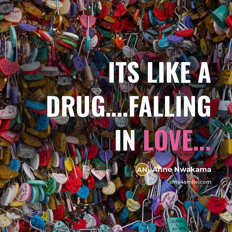 “Its like a drug.........falling in love...…” quote by Anne Nwakama