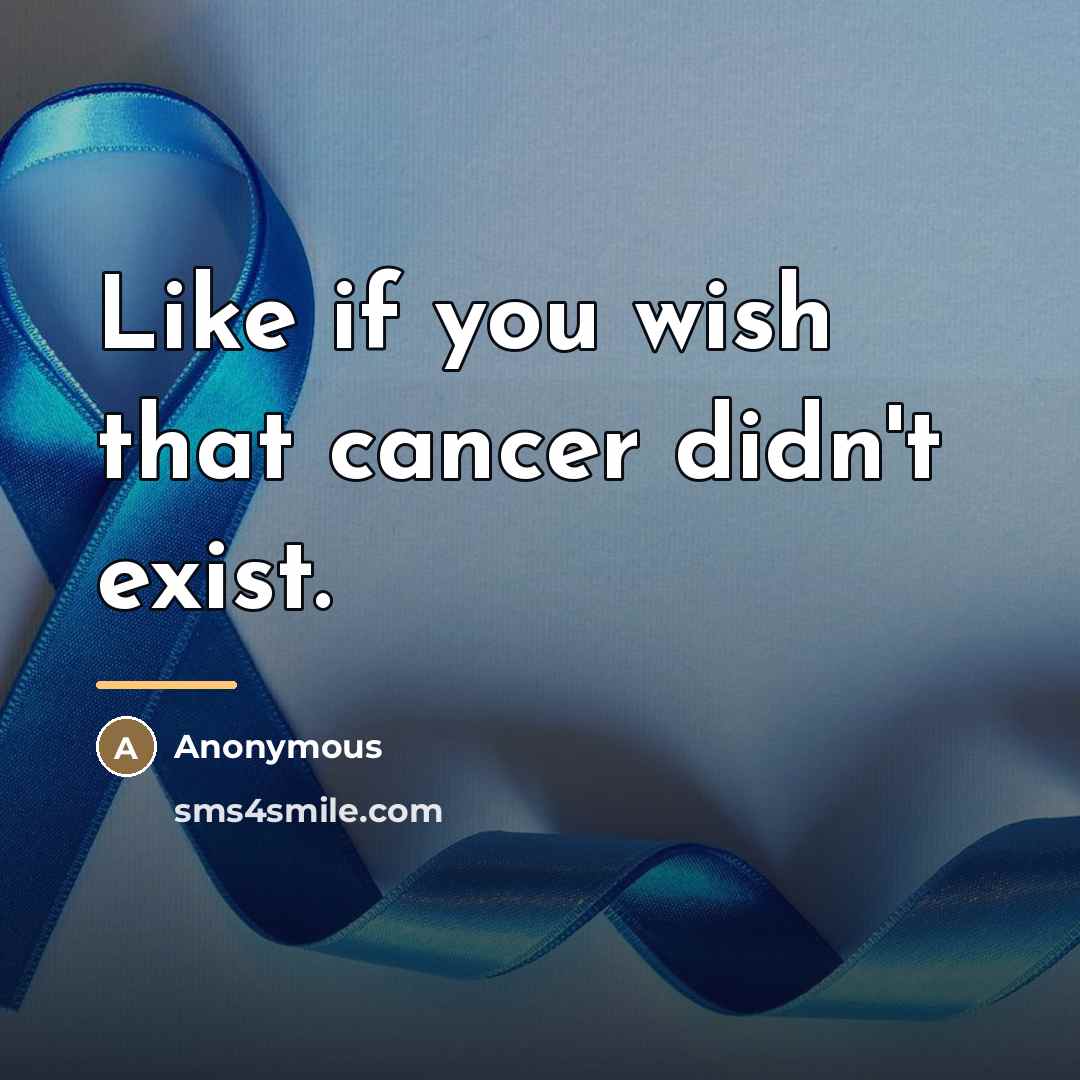 “Like if you wish that cancer didn't exist.…” quote by Anonymous