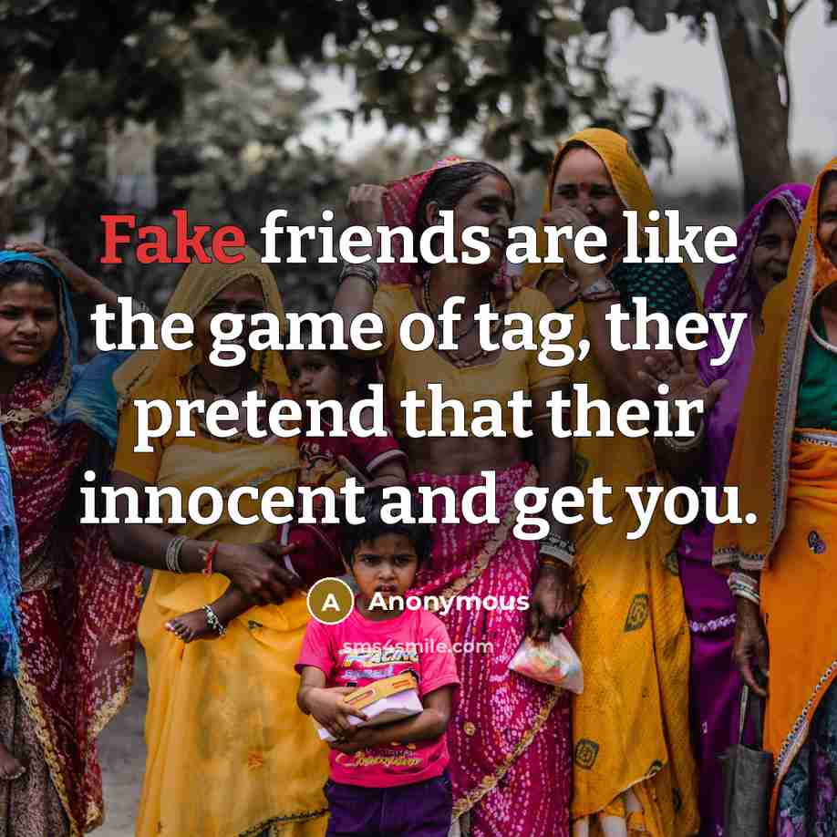 “Fake friends are like the game of tag, they pretend…” quote by Anonymous