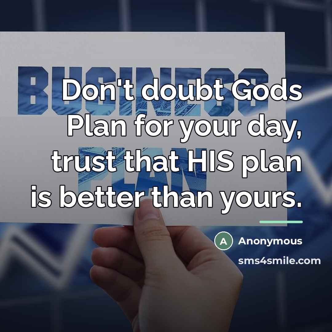 “Don't doubt Gods Plan for your day, trust that HIS…” quote by Anonymous