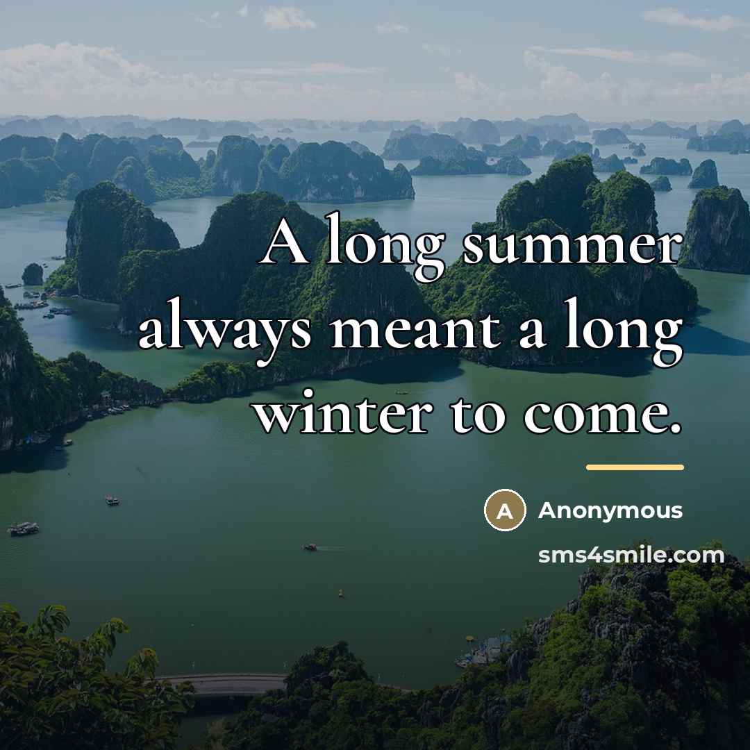 “A long summer always meant a long winter to come.…” quote by Anonymous