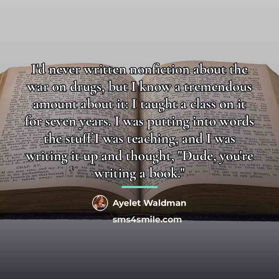 “I'd never written nonfiction about the war on drugs, but…” quote by Ayelet Waldman