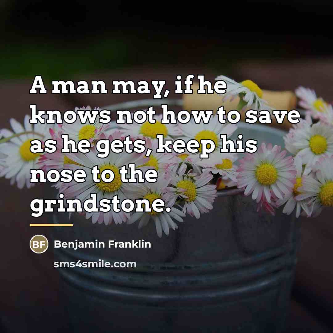 “A man may, if he knows not how to save…” quote by Benjamin Franklin