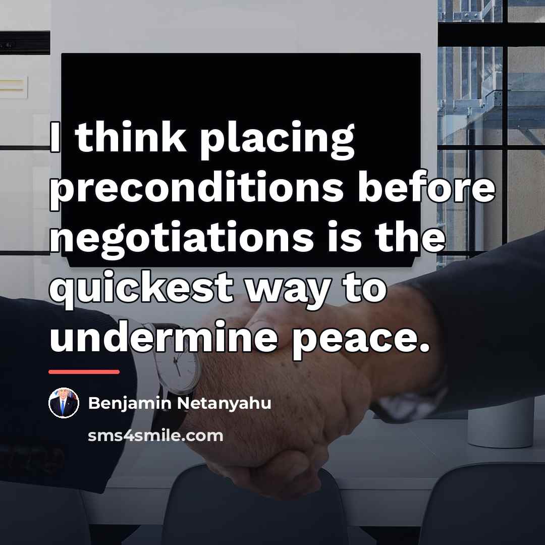 “I think placing preconditions before negotiations is the quickest way…” quote by Benjamin Netanyahu