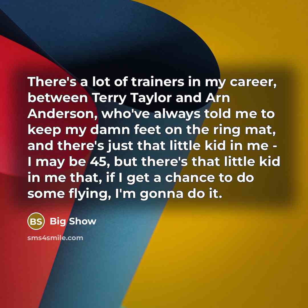 “There's a lot of trainers in my career, between Terry…” quote by Big Show