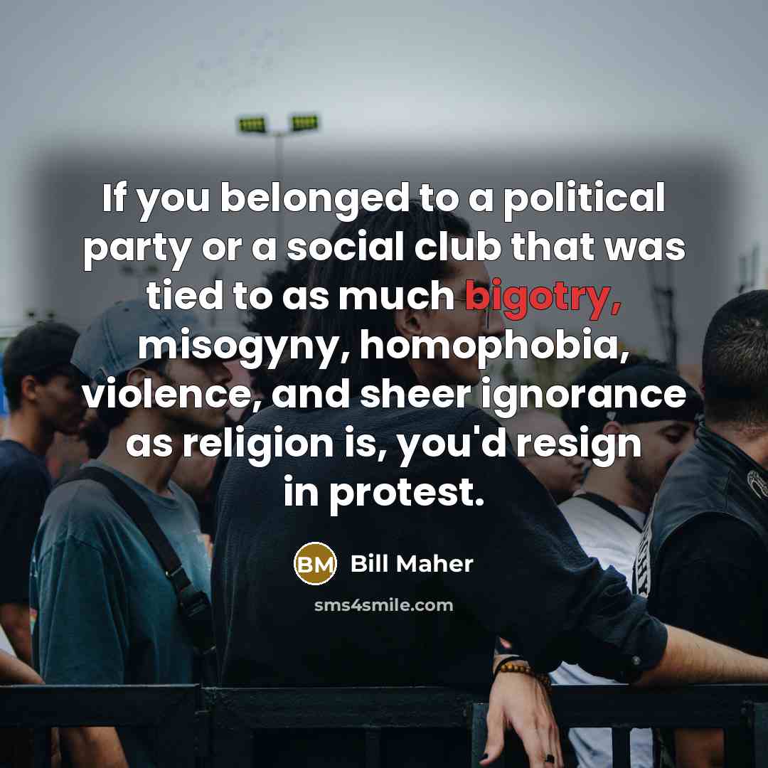 “If you belonged to a political party or a social…” quote by Bill Maher