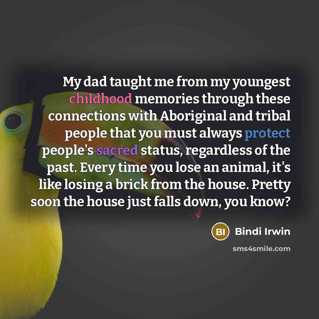 “My dad taught me from my youngest childhood memories through…” quote by Bindi Irwin