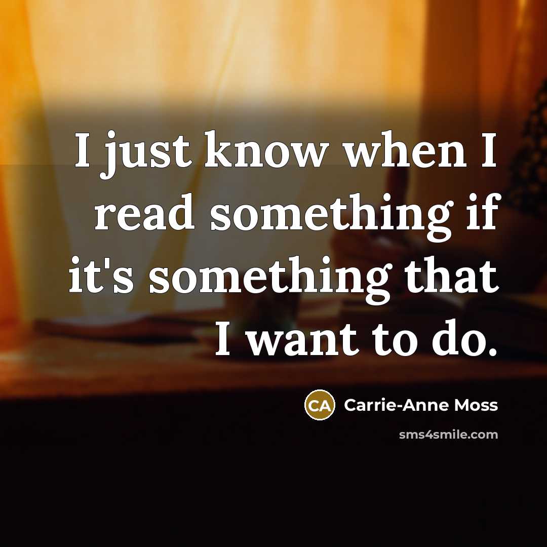 “I just know when I read something if it's something…” quote by Carrie-Anne Moss