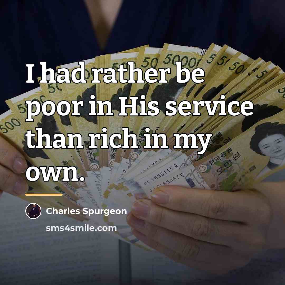 “I had rather be poor in His service than rich…” quote by Charles Spurgeon
