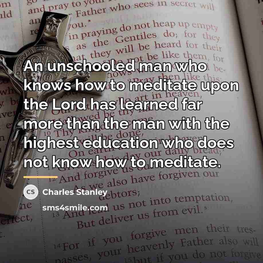 “An unschooled man who knows how to meditate upon the…” quote by Charles Stanley