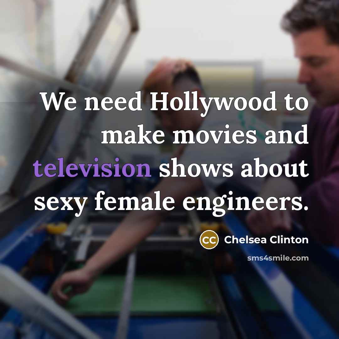 “We need Hollywood to make movies and television shows about…” quote by Chelsea Clinton