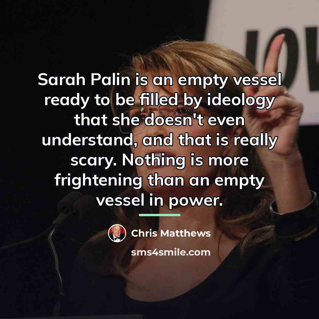 “Sarah Palin is an empty vessel ready to be filled…” quote by Chris Matthews
