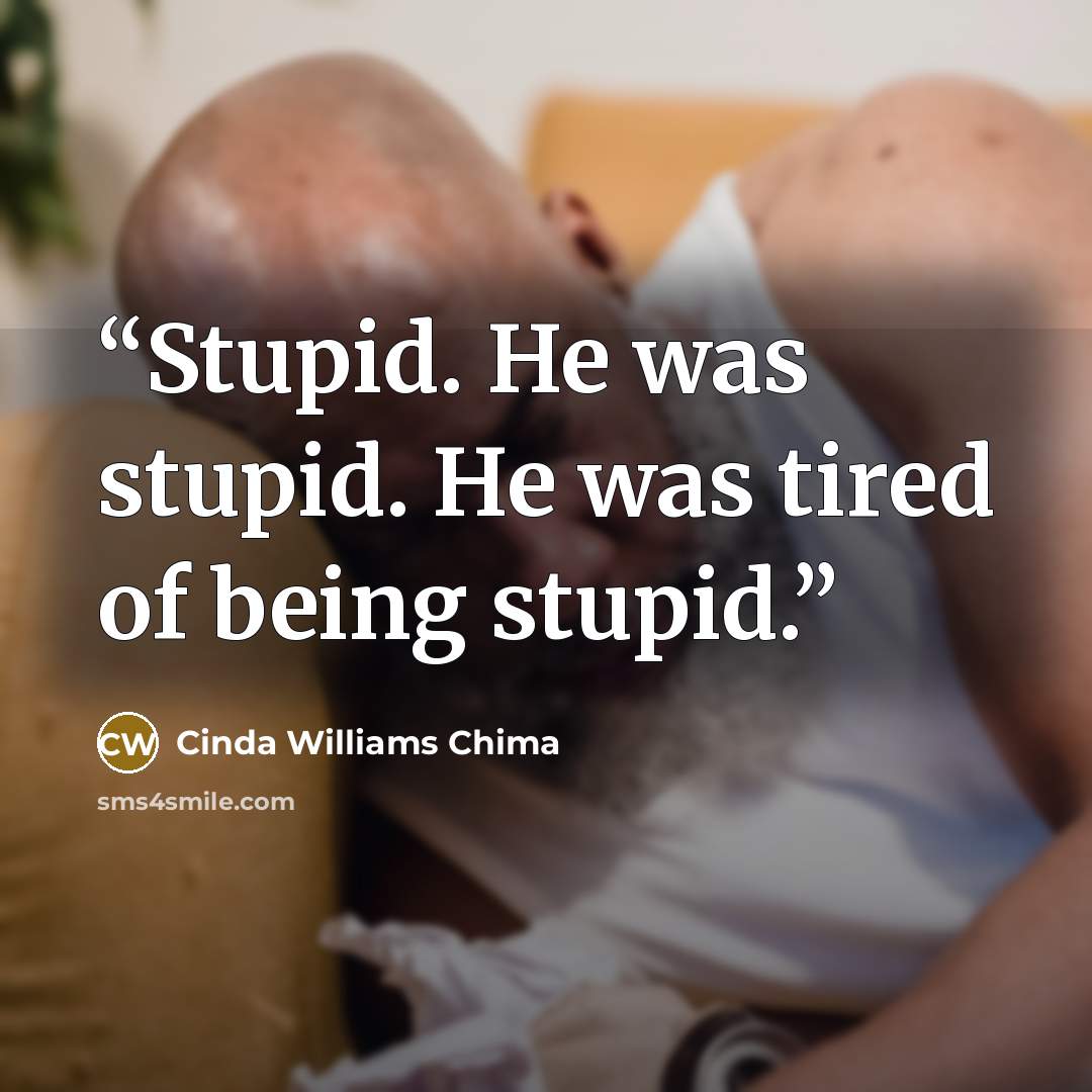 “Stupid. He was stupid. He was tired of being stupid.” quote by Cinda Williams Chima