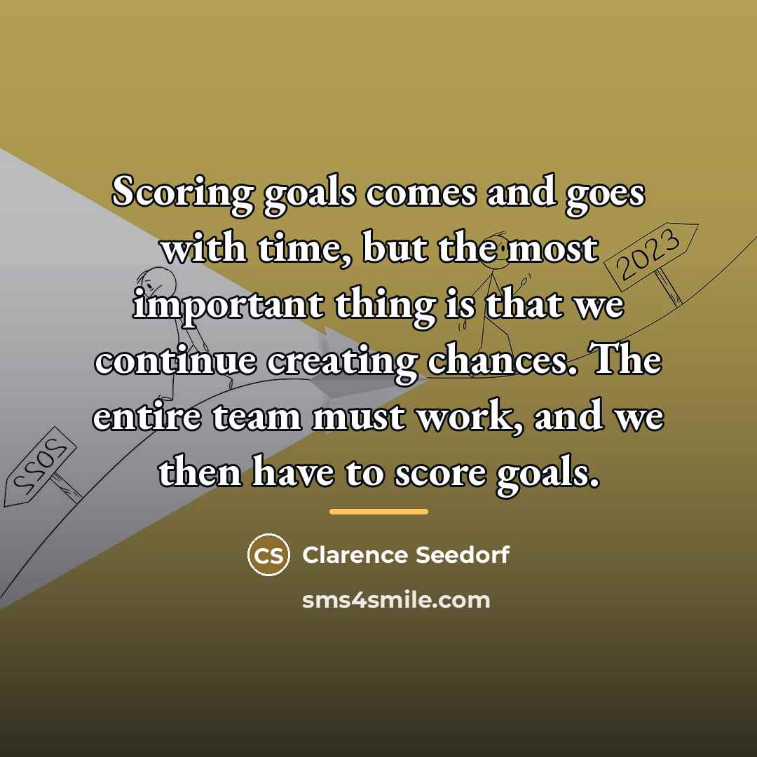 “Scoring goals comes and goes with time, but the most…” quote by Clarence Seedorf