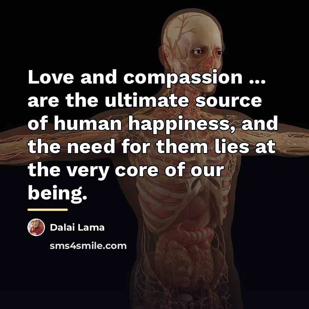 “Love and compassion ... are the ultimate source of human…” quote by Dalai Lama
