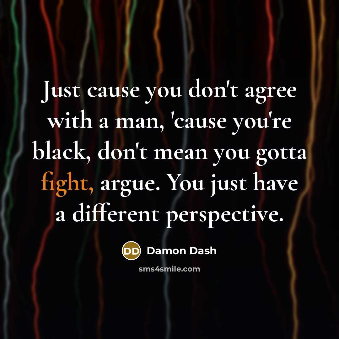 “Just cause you don't agree with a man, 'cause you're…” quote by Damon Dash
