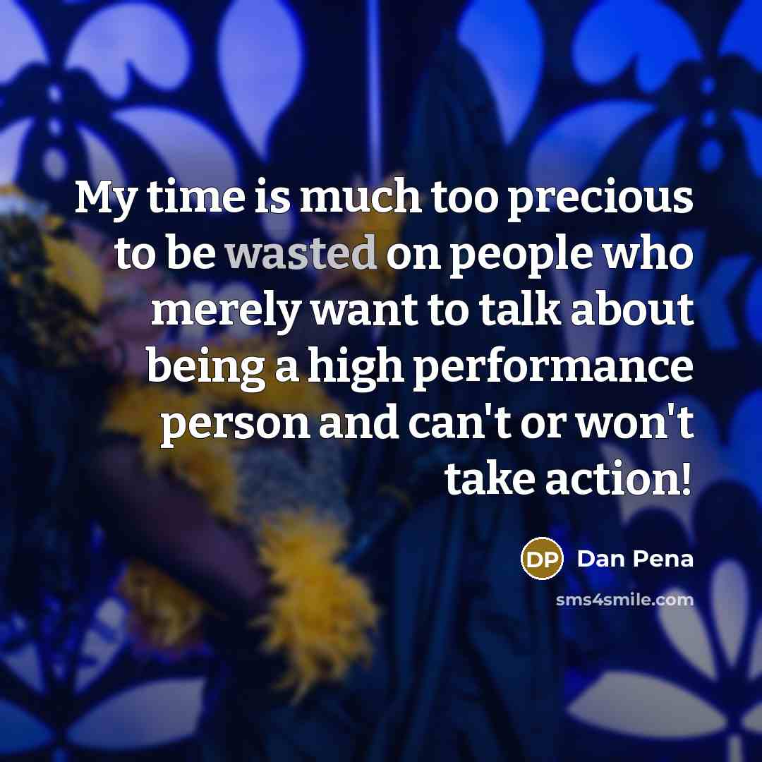 “My time is much too precious to be wasted on…” quote by Dan Pena