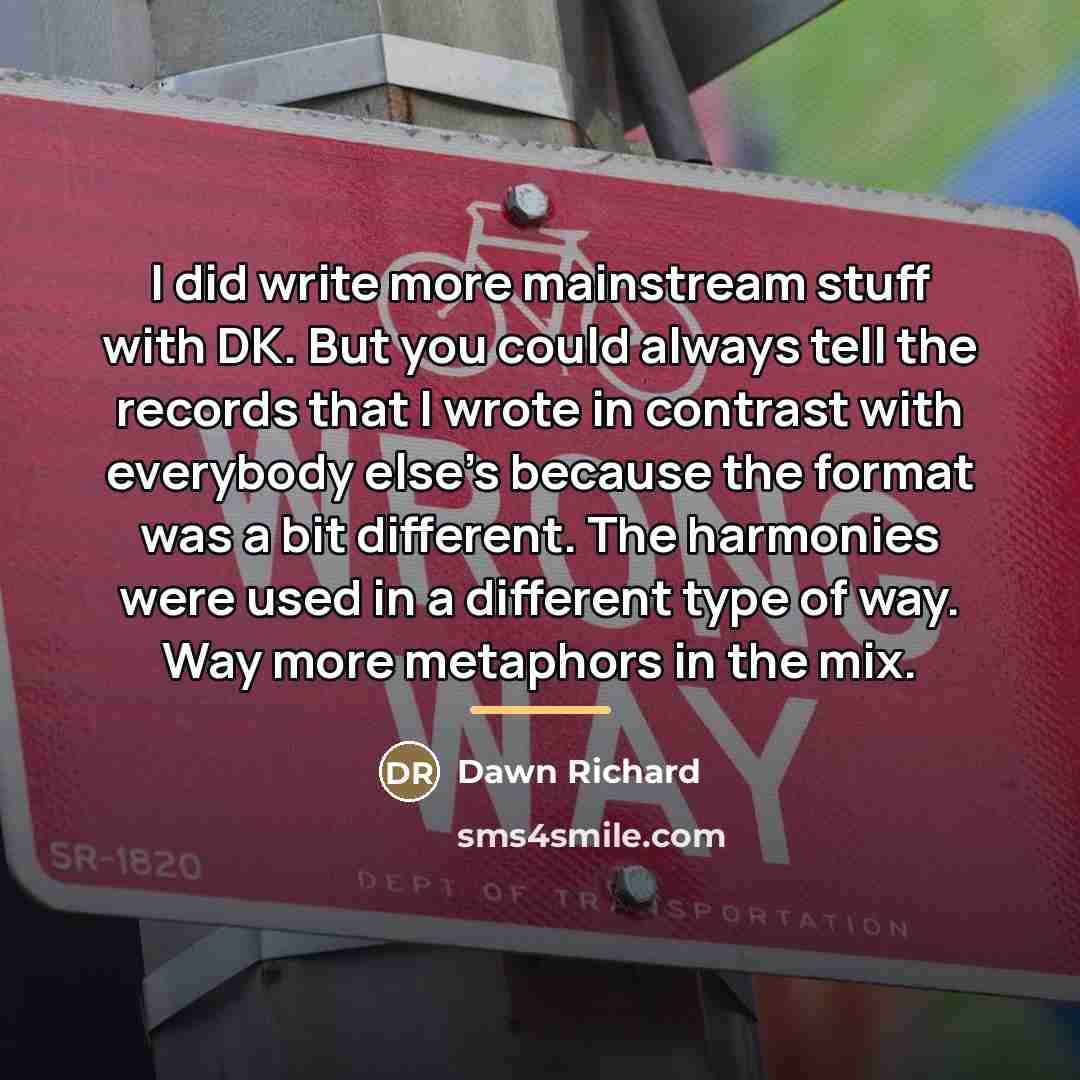 “I did write more mainstream stuff with DK. But you…” quote by Dawn Richard