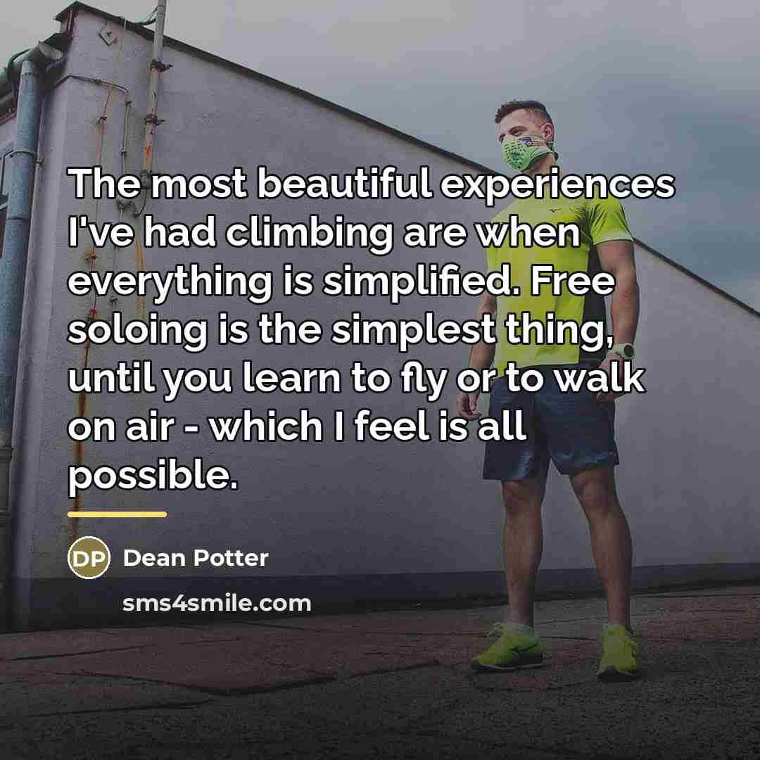 “The most beautiful experiences I've had climbing are when everything…” quote by Dean Potter