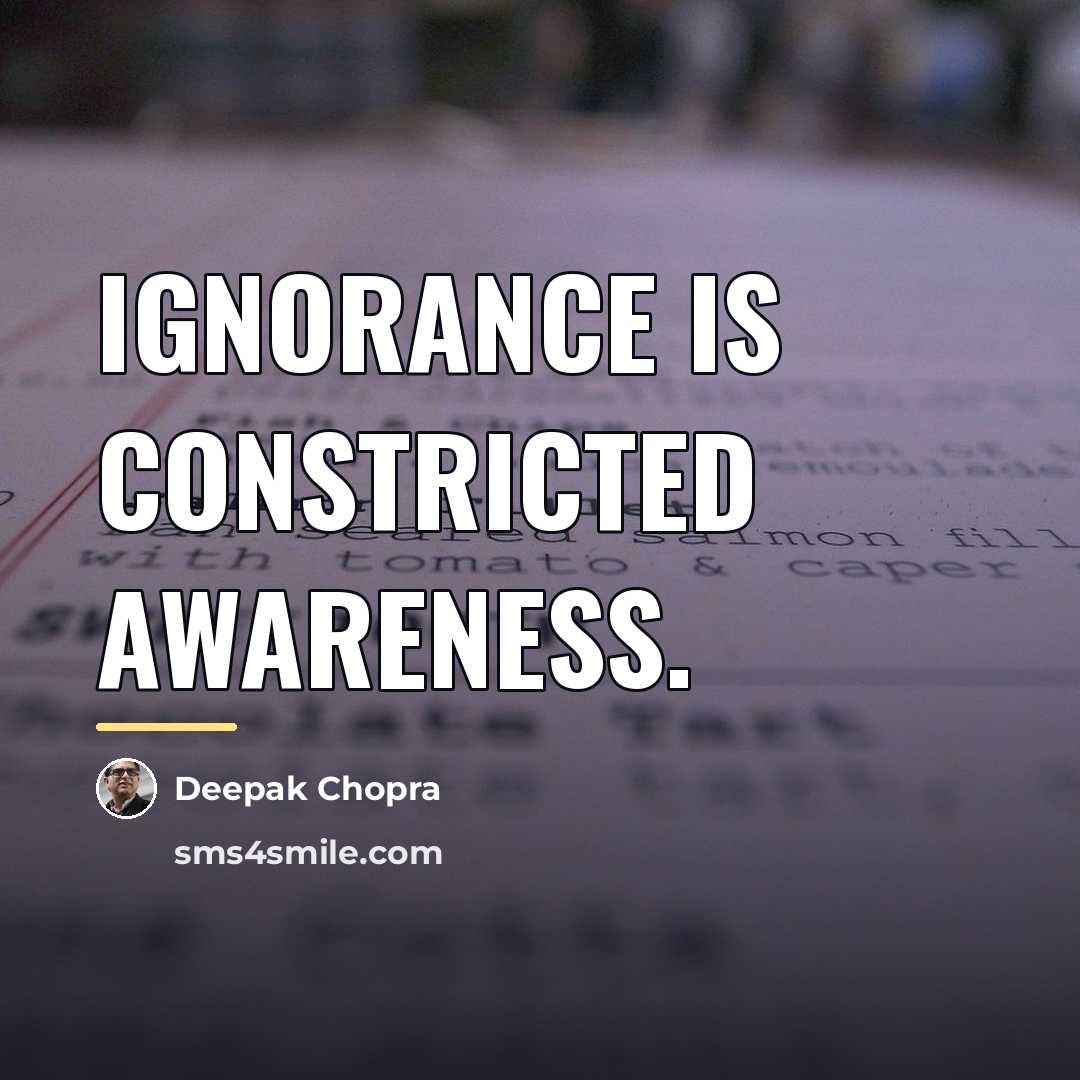 “Ignorance is constricted awareness.…” quote by Deepak Chopra