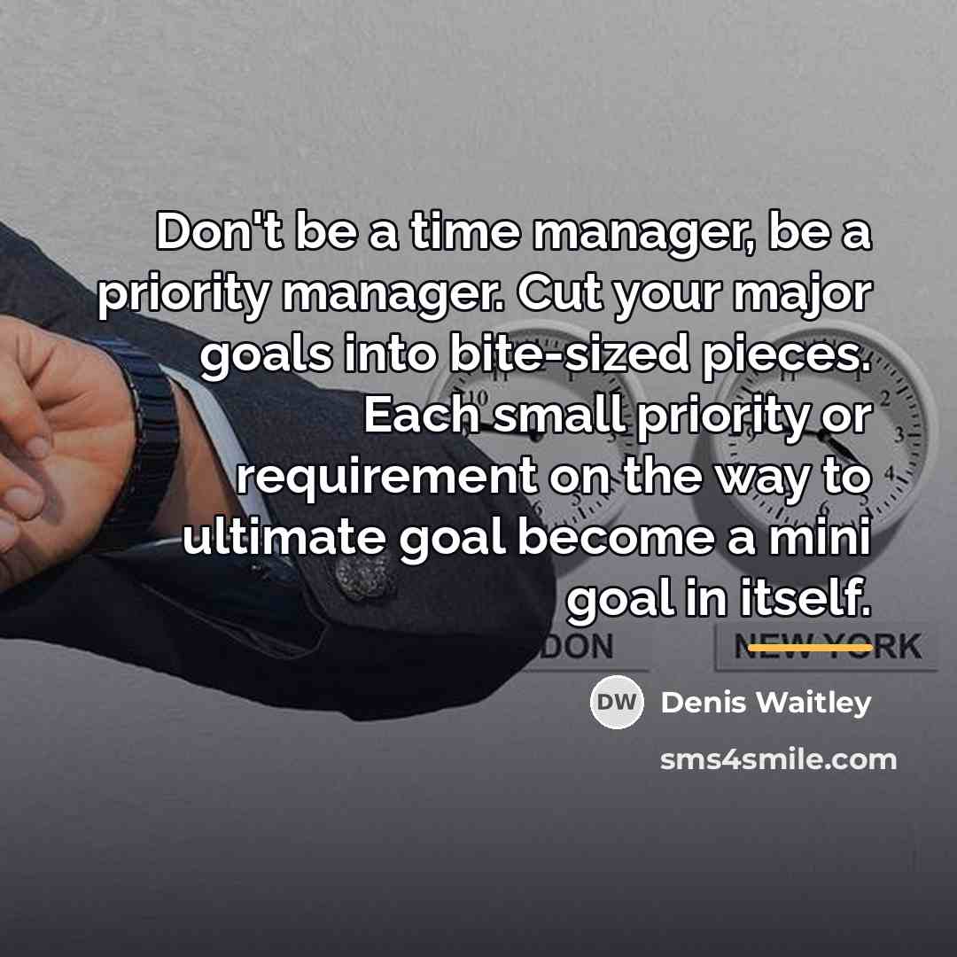 “Don't be a time manager, be a priority manager. Cut…” quote by Denis Waitley
