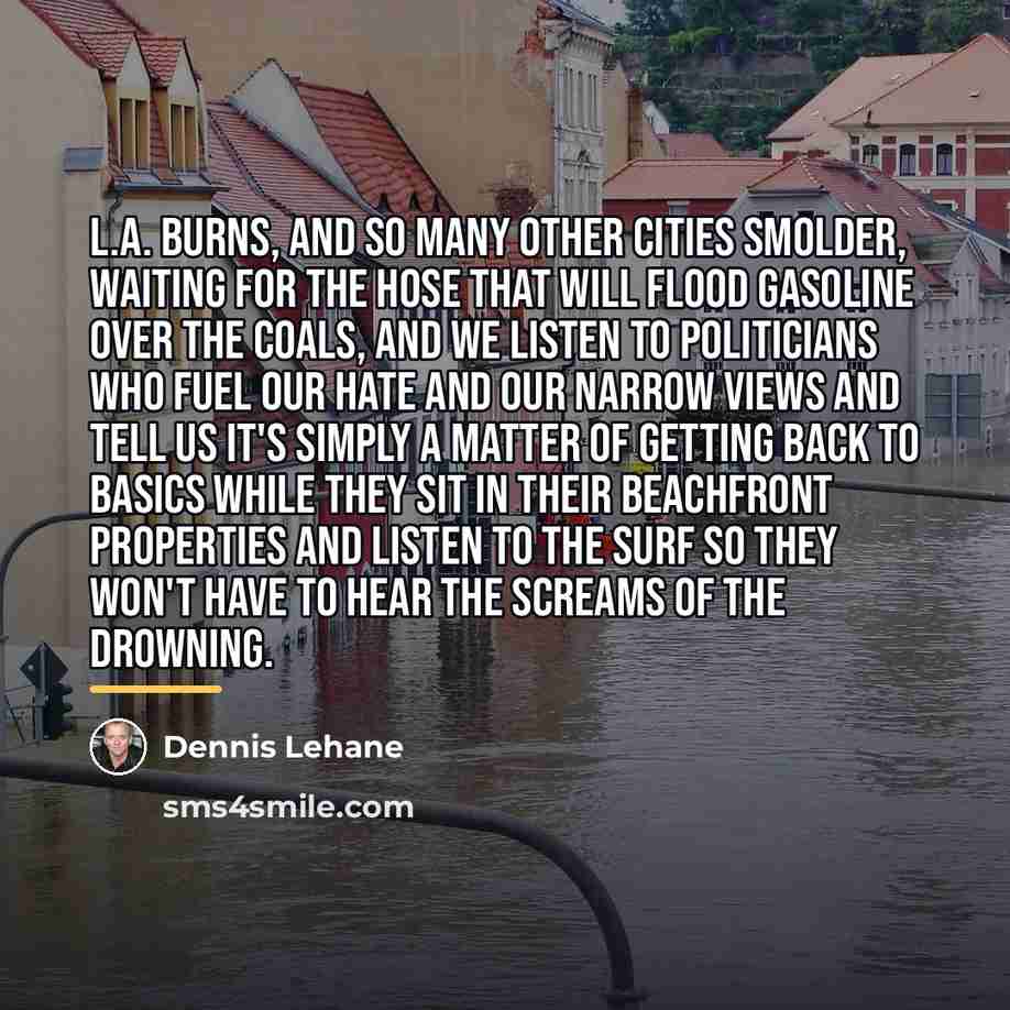 “L.A. burns, and so many other cities smolder, waiting for…” quote by Dennis Lehane