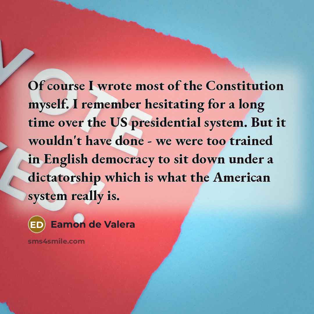“Of course I wrote most of the Constitution myself. I…” quote by Eamon de Valera