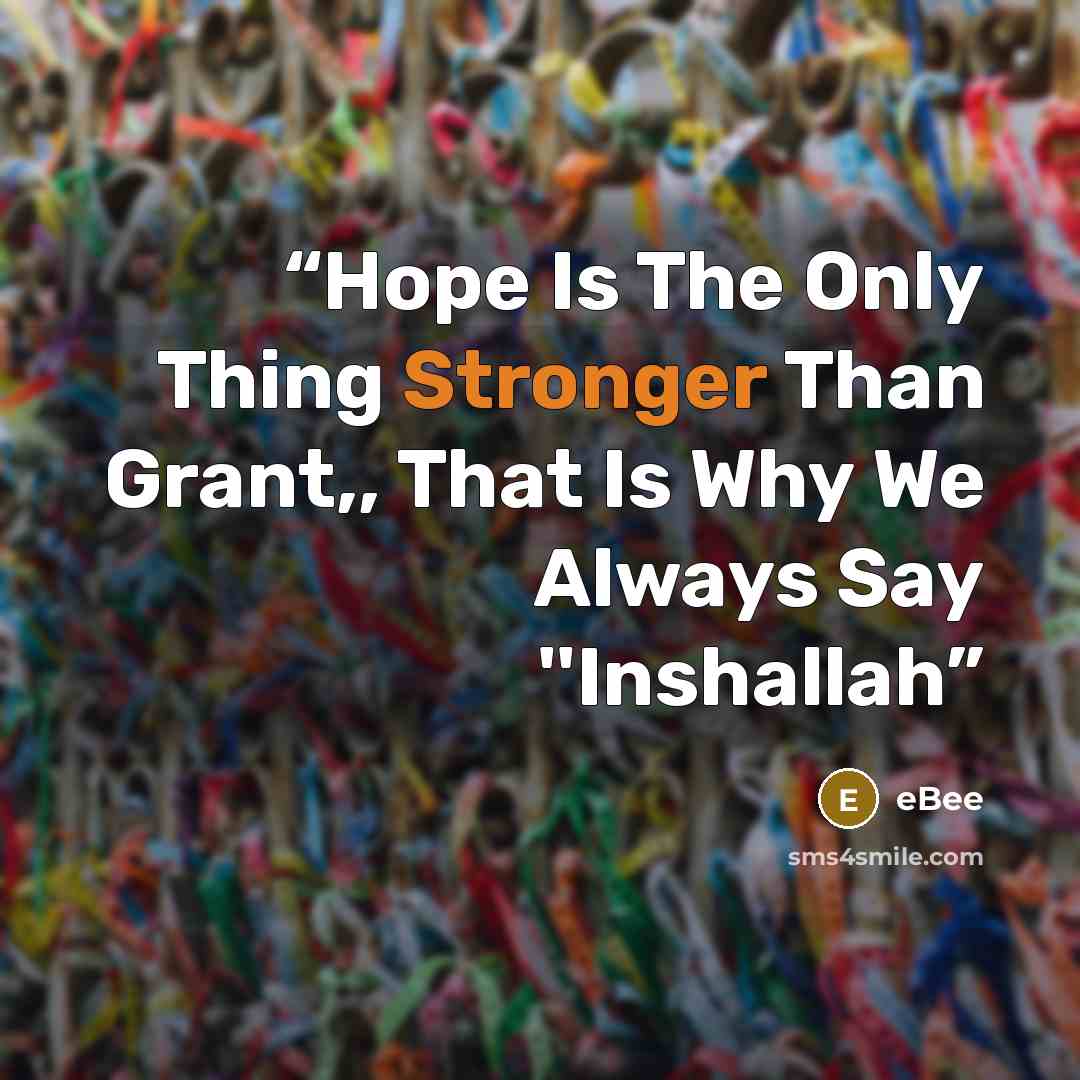 “Hope Is The Only Thing Stronger Than Grant,, That Is Why We Always Say ''Inshallah” quote by eBee
