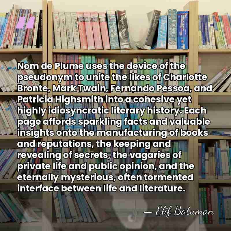 Nom de Plume uses the device of the pseudonym to unite the&hellip; - Elif Batuman