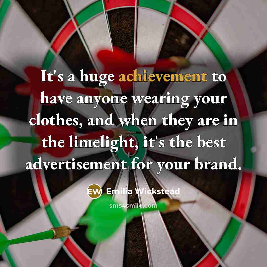 “It's a huge achievement to have anyone wearing your clothes,…” quote by Emilia Wickstead