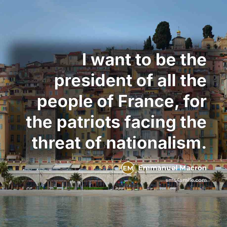 “I want to be the president of all the people…” quote by Emmanuel Macron