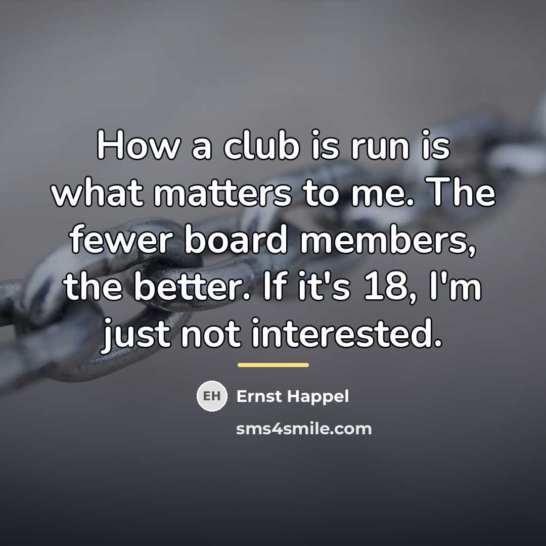 “How a club is run is what matters to me.…” quote by Ernst Happel