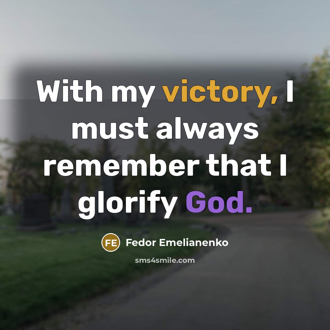 “With my victory, I must always remember that I glorify…” quote by Fedor Emelianenko