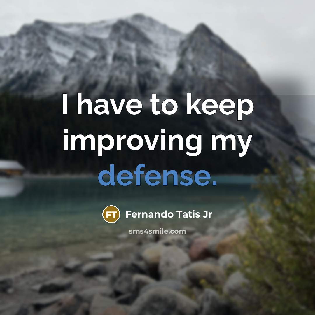 “I have to keep improving my defense.…” quote by Fernando Tatis Jr