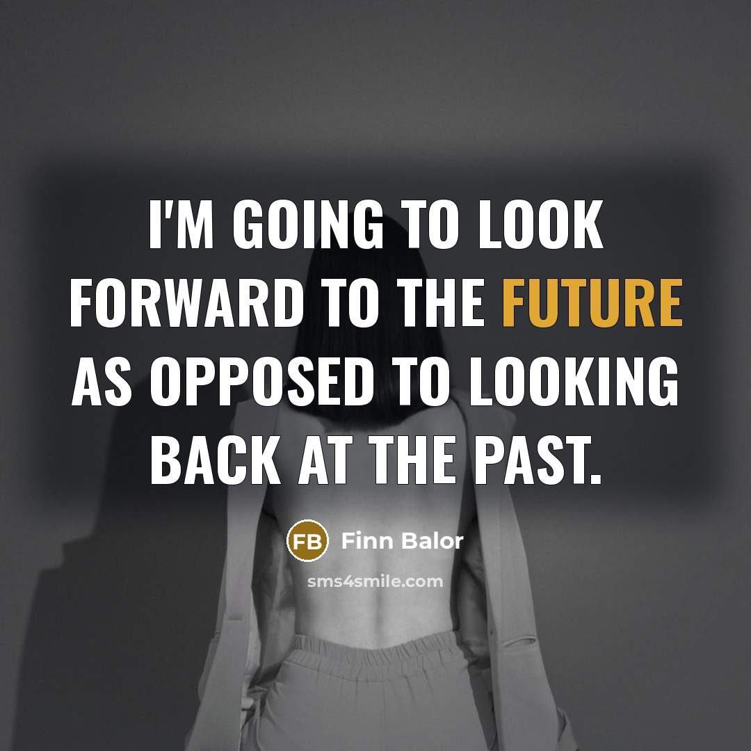 “I'm going to look forward to the future as opposed…” quote by Finn Balor